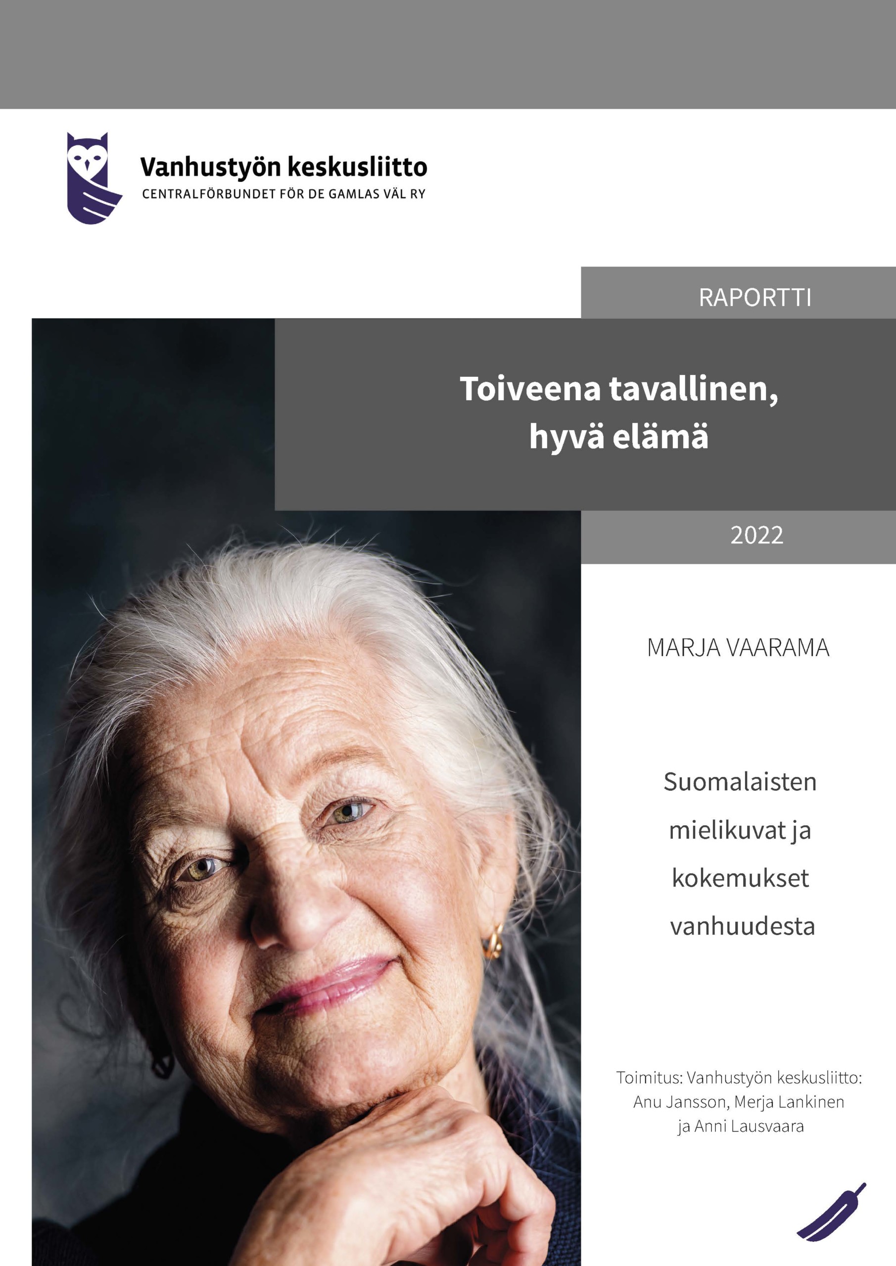 Toiveena tavallinen, hyvä elämä - suomalaisten mielikuvat ja kokemukset vanhuudesta - Marja Vaaraman raportti.