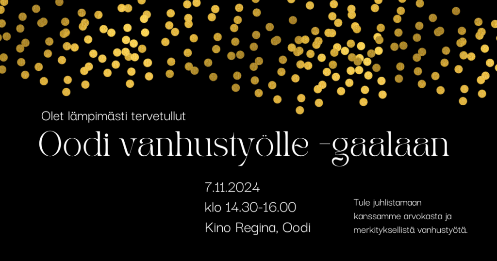 Olet lämpimästi tervetullut Oodi vanhustyölle -gaalaan 7.11.2024 klo 14.30-15.00 Kino Regina, Oodi. Mustalla taustalla kultaisia pisaroita. 