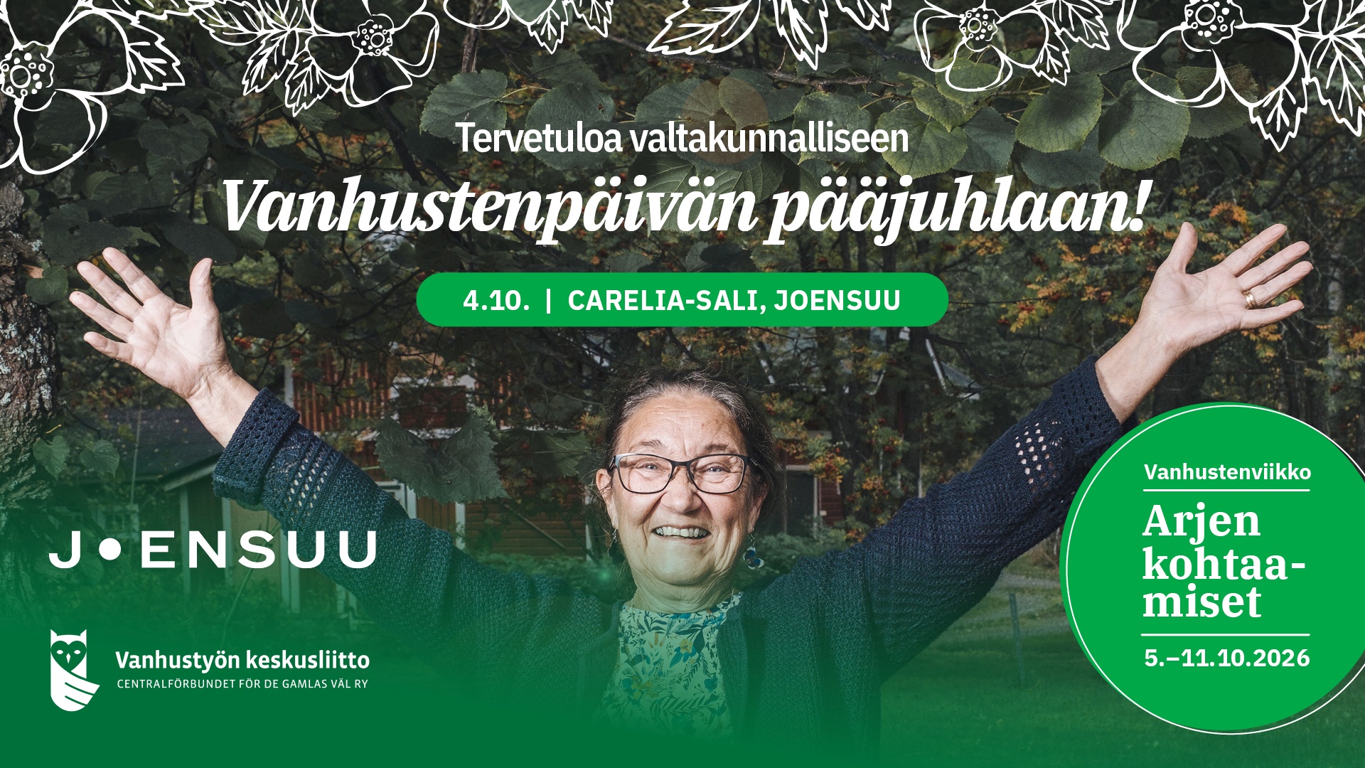 Vanhustenpäivän valtakunnallisen pääjuhlan mainoskuva. Iäkäs nainen seisoo ulkona hymyillen kädet kohotettuina. Teksti: ”Tervetuloa valtakunnalliseen Vanhustenpäivän pääjuhlaan! 4.10. Carelia-sali, Joensuu.” Vanhustenviikon teemana on ”Arjen kohtaamiset” 5.–11.10.2026.