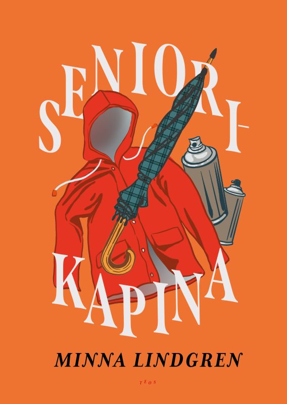 Minna Lindgrenin Seniorikapina-kirjan oranssi kansi. Kuvituksessa on punainen hupullinen takki, sateenvarjo ja spraymaalipurkkeja. Kannessa lukee ”Seniorikapina – Minna Lindgren”.